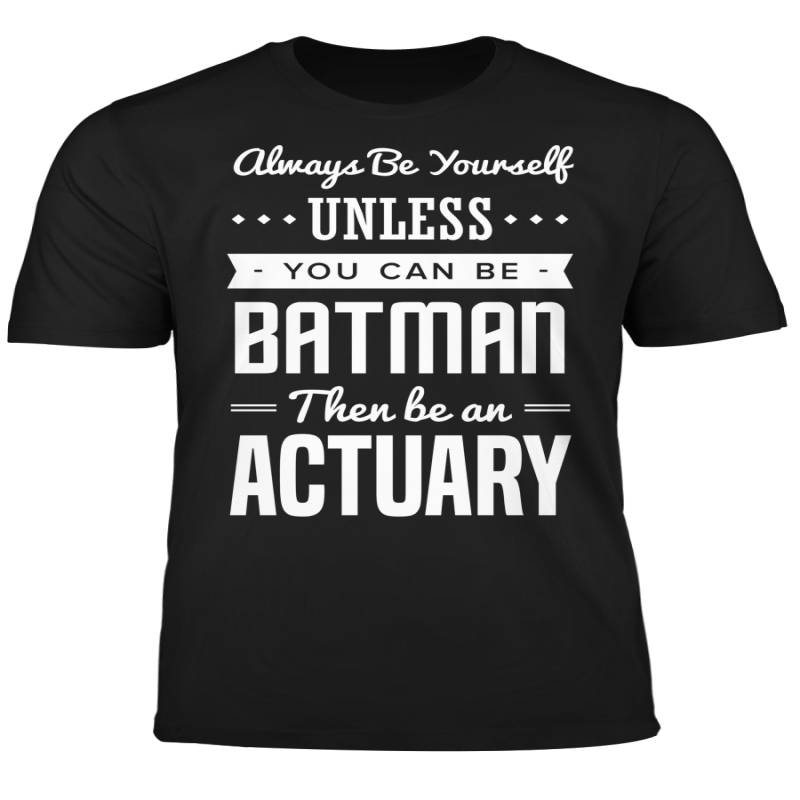 You Can Be A Batman Then Be An Actuary Tshirt