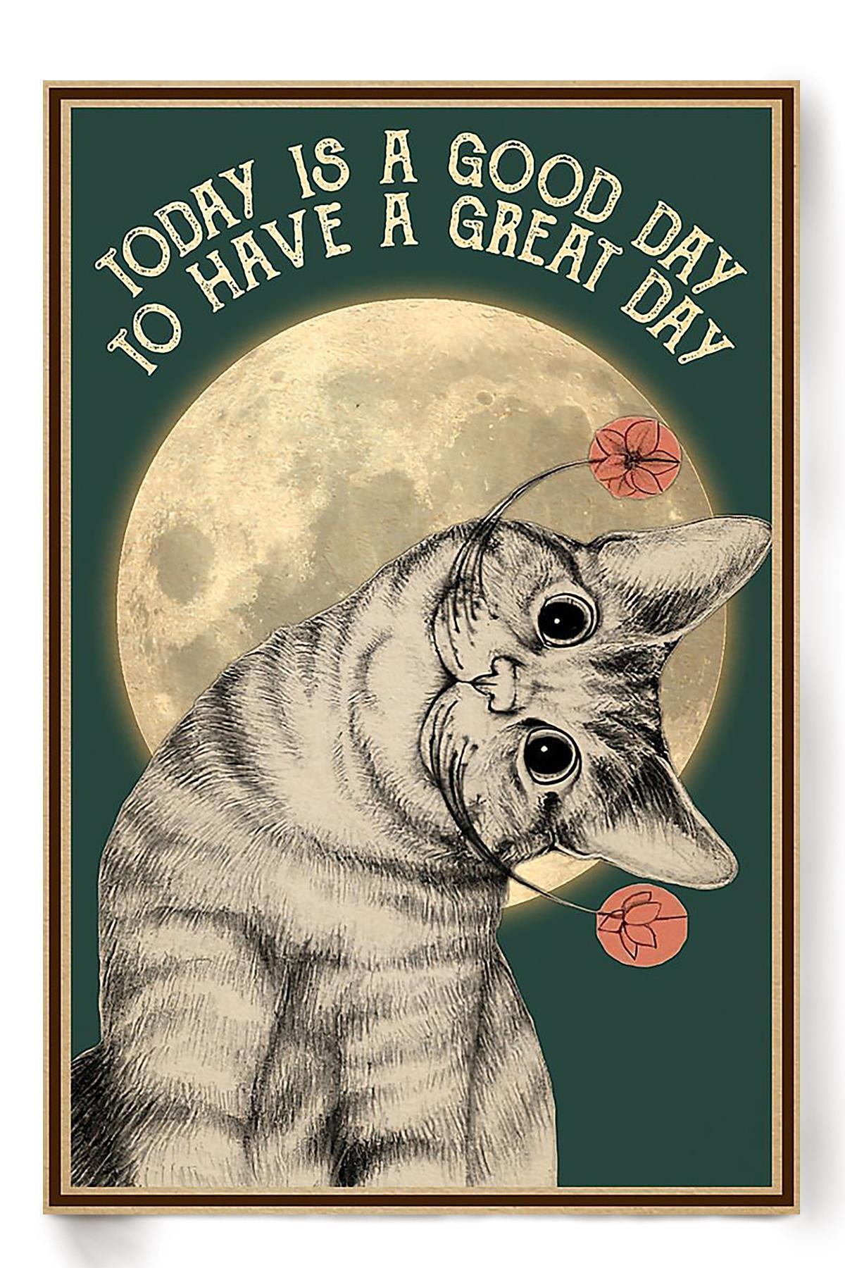 Cat Today Is A Good Day To Have A Great Day Animal Wall Art Gift For Cat Lover International Cat Day Kitten Foster Poster