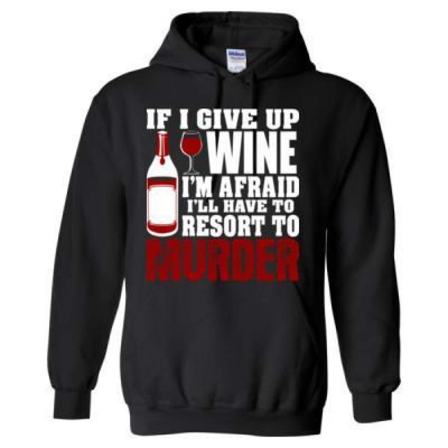 AGR If I Give Up Wine I Am Afraid I Will Have To Resort To Murder – Heavy Blend™ Hooded Sweatshirt