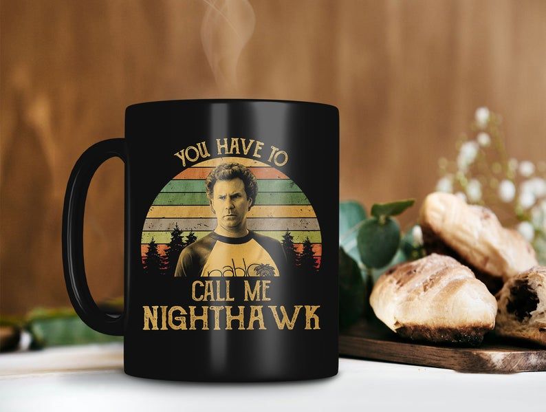 Black Mug Retro Vintage Step Brothers You Have To Call Me Nighthawk Mug Brennan Huff Mug Will Ferrell Lover Premium Sublime Ceramic Coffee Mug H99