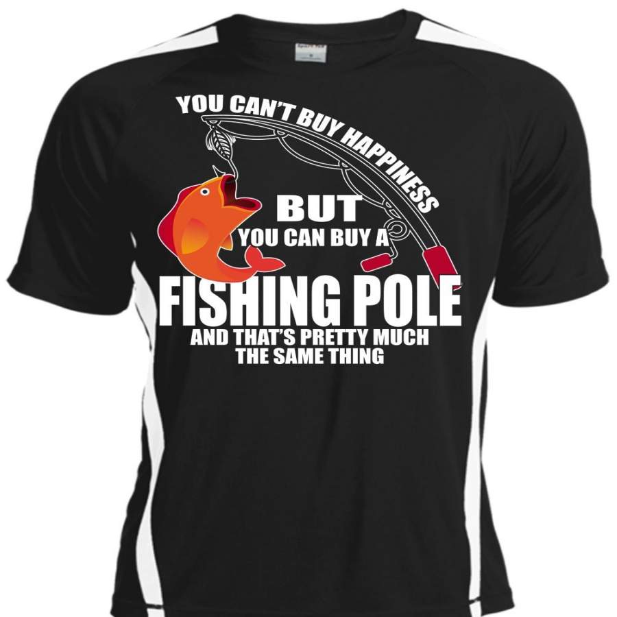 You Can Buy A Fishing Pole T Shirt, You Can’t Buy Happiness T Shirt, Cool Shirt