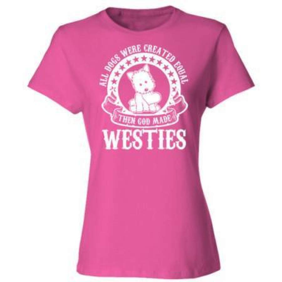 AGR All Dogs Were Created Equal Then God Made Westies – Ladies’ Cotton T-Shirt