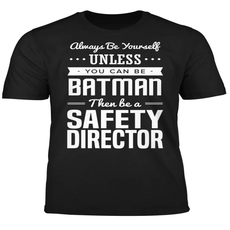 You Can Be A Batman Then Be A Safety Director Tshirt