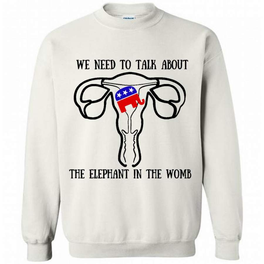 We Need To Talk About The Elephant In The Womb – Gildan Crewneck Sweatshirt