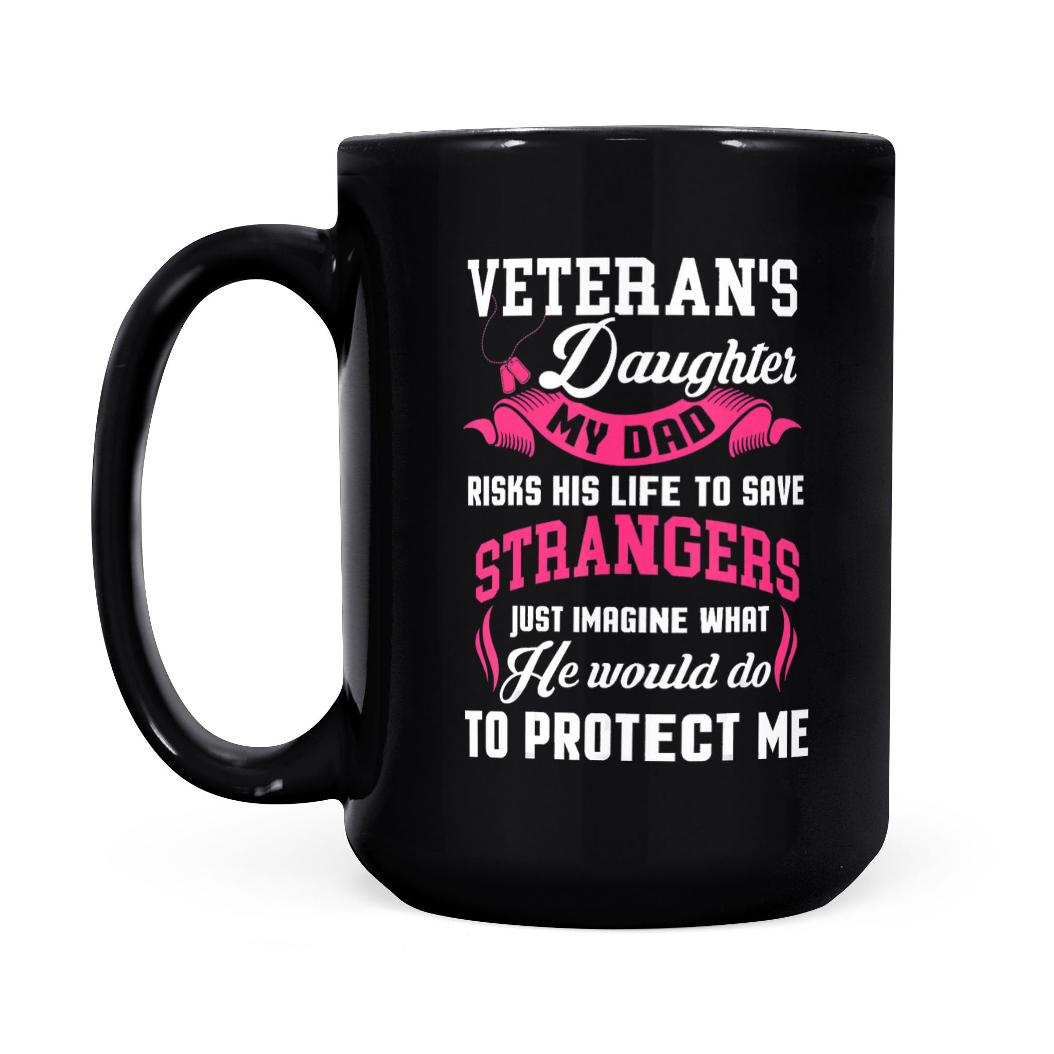 Dad Veteran’s Daughter My Dad Risks His Life To Save – Black Mug