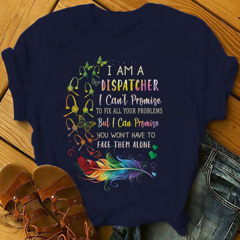 Feathers I Am A Dispatcher I Can’t Promise To Fix All Your Problems Standard Women’s T-shirt