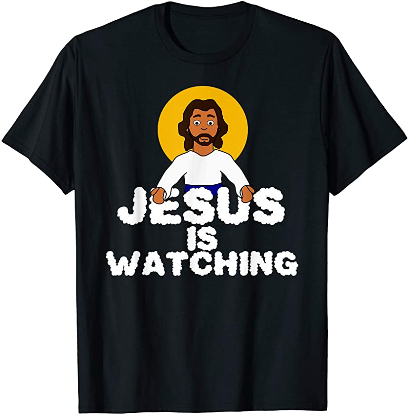 Jesus Is Watching Funny Meme God T-Shirt