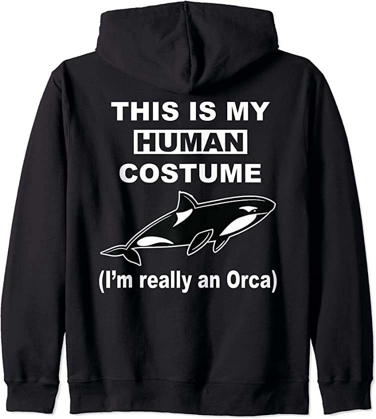 This is My Human Costume I’m Really An Orca Whale Fun Animal Zip Hoodie