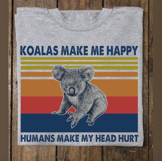 Koalas Make Me Happy Humans Make My Head Hurt Retro For Lovers Cotton T Shirt