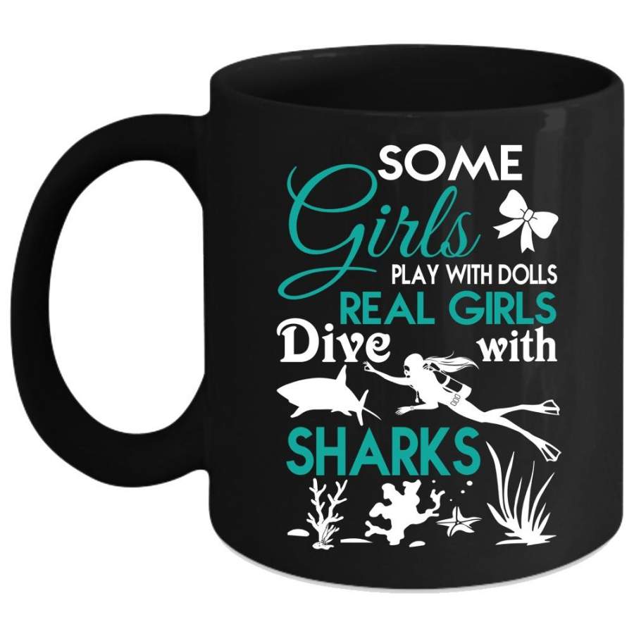 Some Girls Play With Dols Cup, Real Girls Dive With Sharks Mug