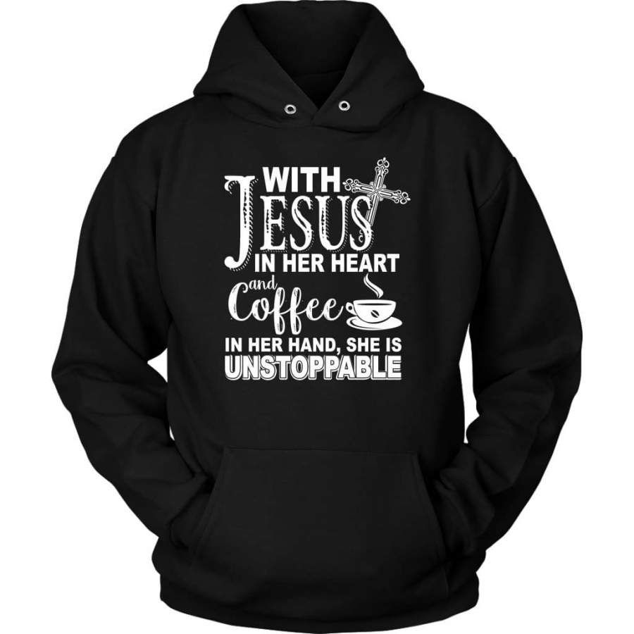 With Jesus in her heart and coffee in her hand she is unstoppable hoodie