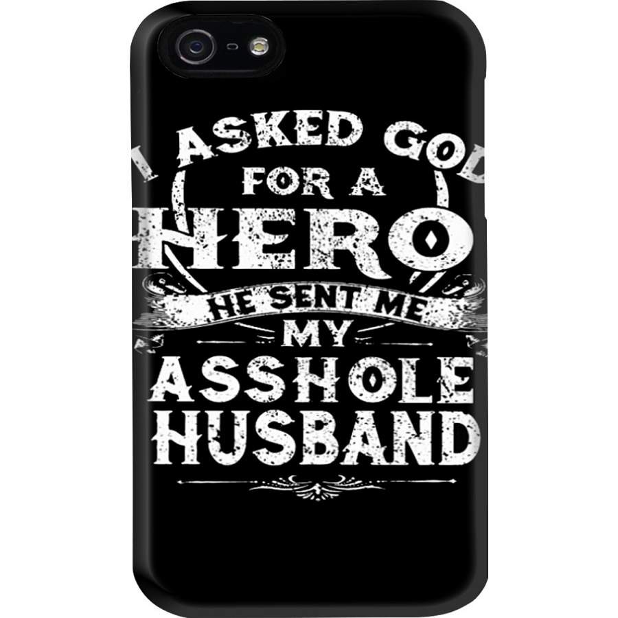 I Asked God For A Hero He Sent Me My Asshole Husband Couple Gift Phone case