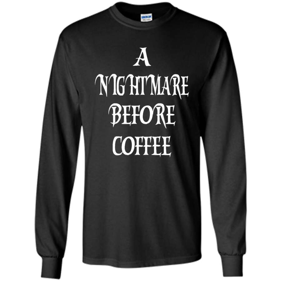 A Nightmare Before Coffee – Gildan Long Sleeve Shirt