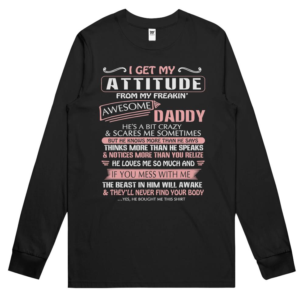 I Get My Attitude From My Freakin’ Awesome Daddy Gift Long Sleeve T Shirts