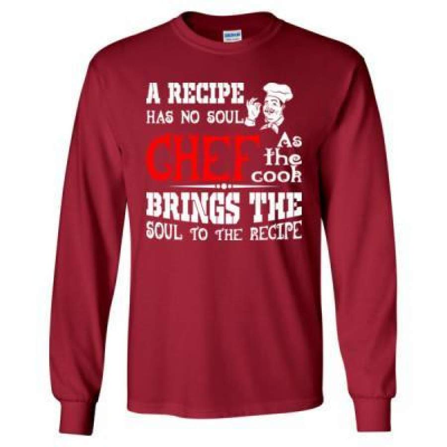 AGR A Recipe Has No Soul Chef As The Cook Bring The Soul Of Recipe – Long Sleeve T-Shirt