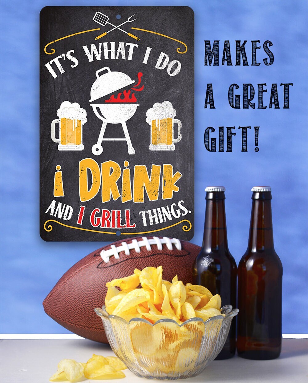 It’s What I Do, I Drink and I Grill Things – 8″ x 12″ or 12″ x 18″ Aluminum Tin Awesome Metal Poster