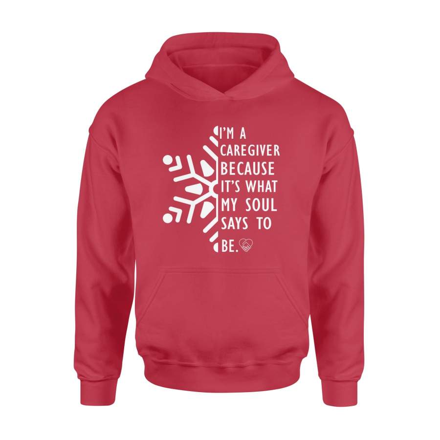 I Am A Caregiver Because It’s What My Soul Says To Be Snowflakes Christmas Hoodie