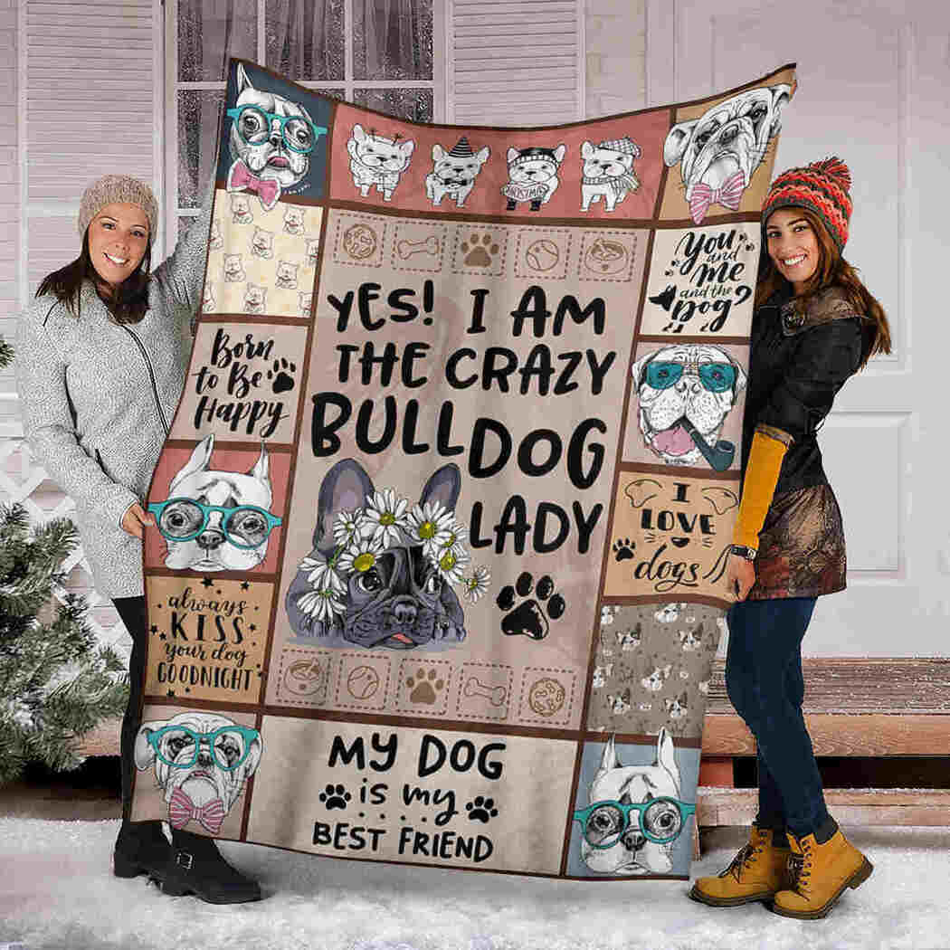 Bulldog Dog For Dog Lover Fleece Blanket, Yes I Am The Crazy Bulldog Lady