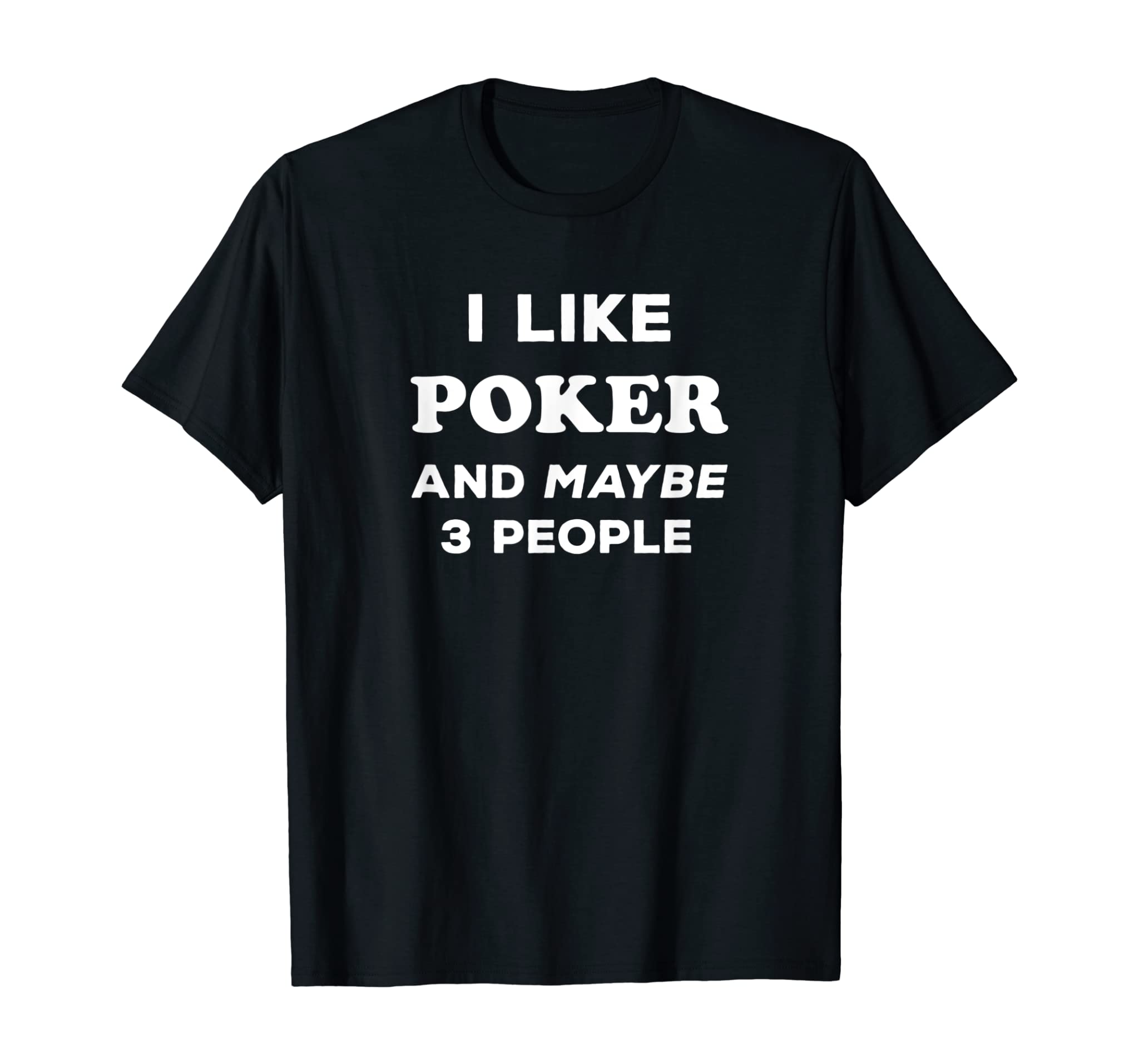 Poker Player Gift I Like Poker and Maybe 3 People T-Shirt