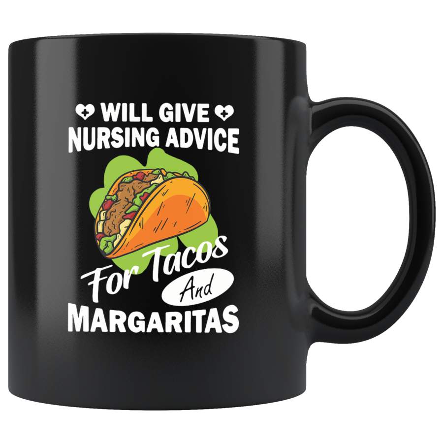 Will give nursing advice for tacos and margaritas black coffee mug