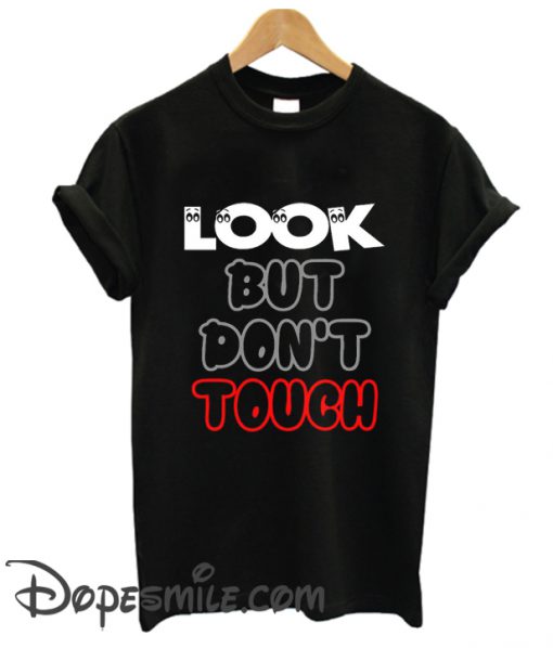 Look But Don’t Touch cool T Shirt