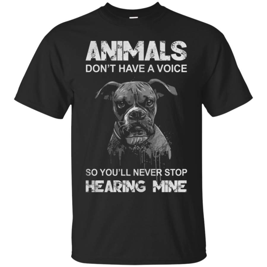 AGR Animals don‰۪t have a voice so you‰۪ll never stop hearing mine shirt Cotton t shirt