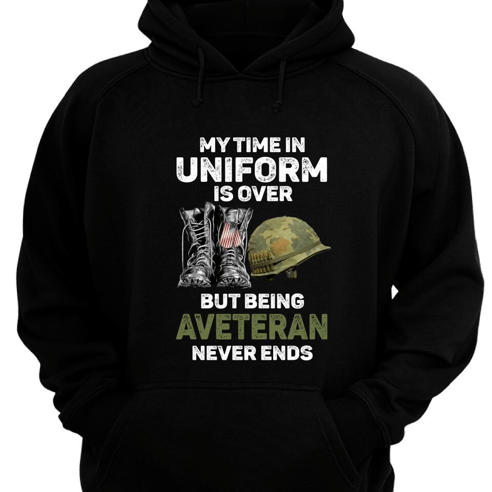 My Time In Uniform Is Over But Being Aveteran Never Ends Hoodie