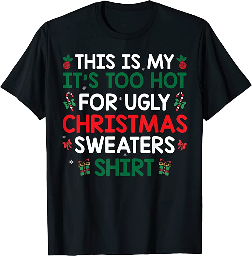 Ugly Christmas – It’s Too Hot For Ugly Christmas Sweaters T-Shirt