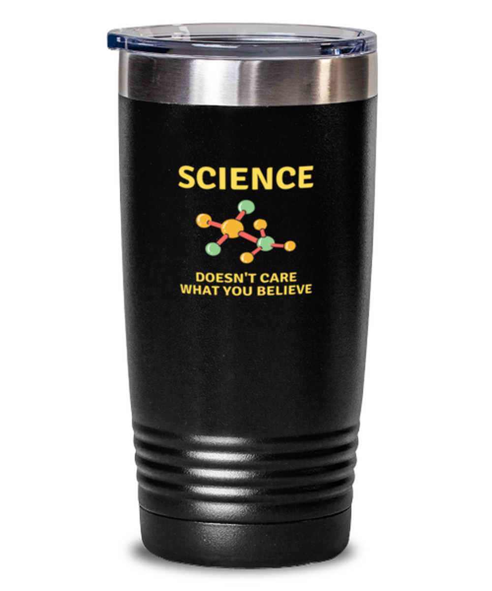 20 Oz Tumbler Stainless Steel Insulated  Funny Science Doesn’T Care What You Believe Teacher Scientist