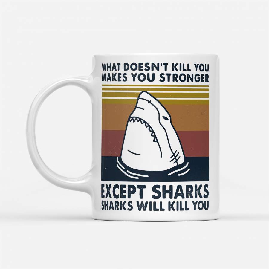 What Doesn’t Kill You Makes You Stronger Except Sharks Sharks Will Kill You Vintage Retro – White Mug