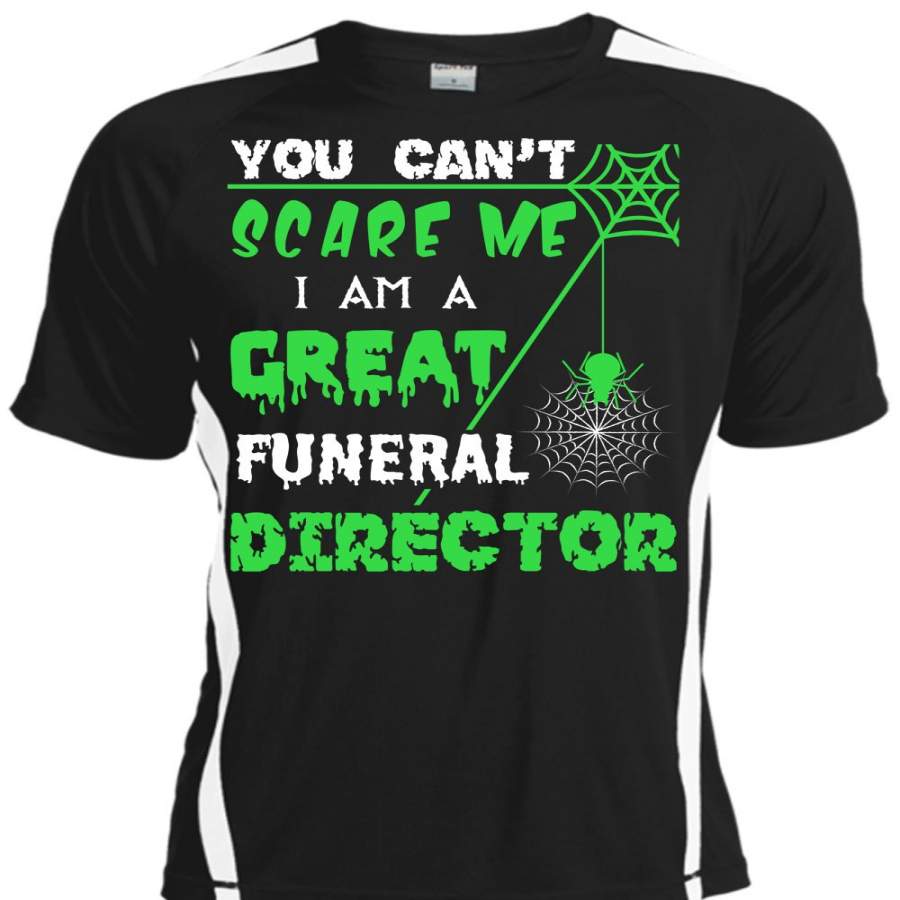 You Can’t Scare Me T Shirt, I Am A Great Funeral Director T Shirt, Cool Shirt