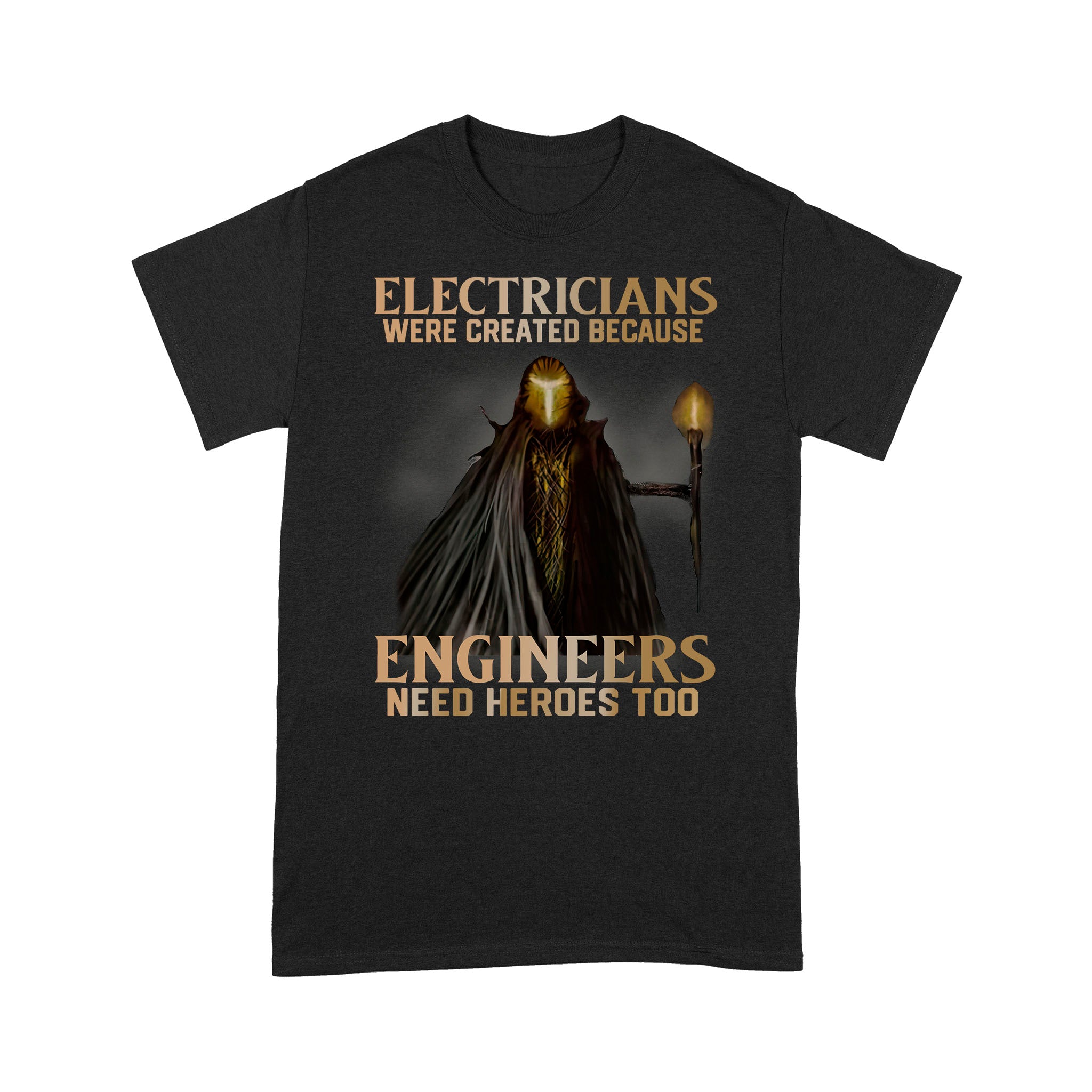 Electricians Were Created Because Engineers Need Heroes Too – Standard T-shirt