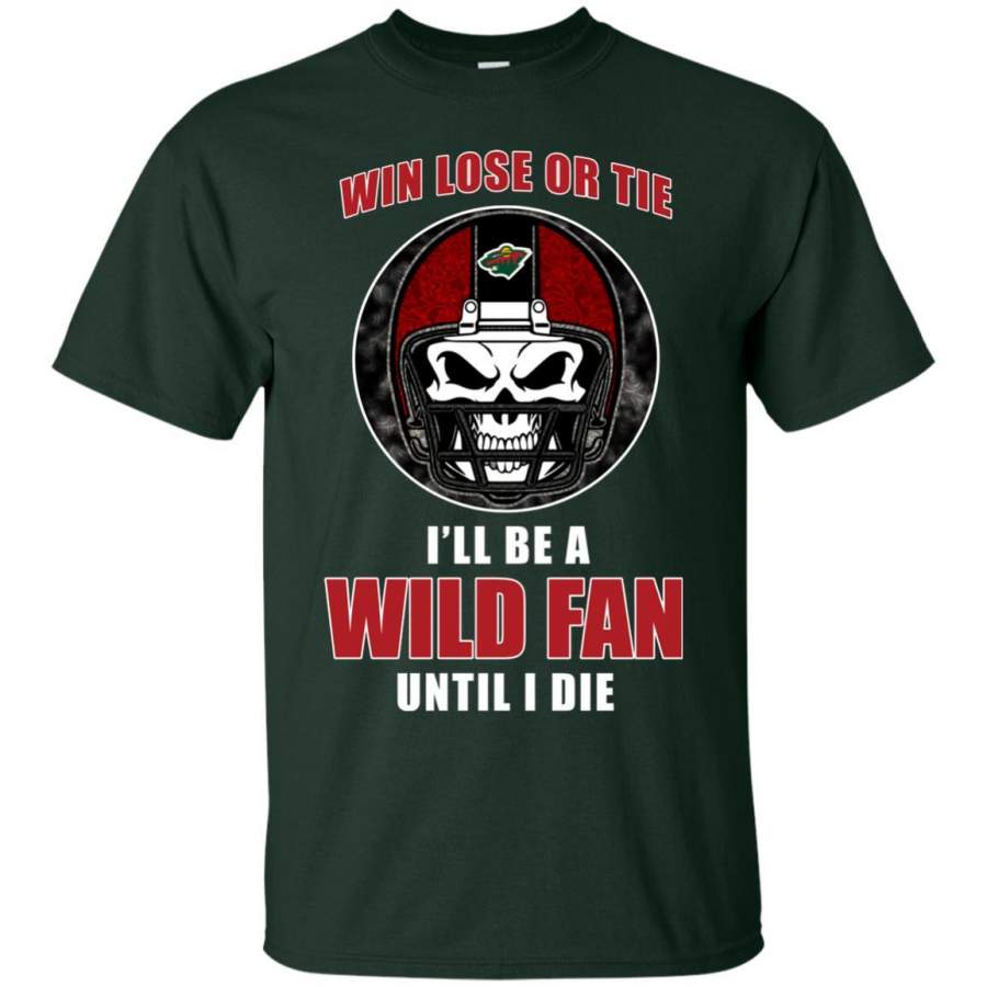 Win Lose Or Tie Until I Die I’ll Be A Fan Minnesota Wild Forest T Shirts