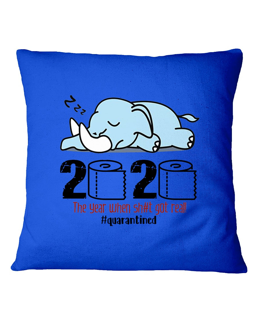 2020 The Year When Shit Got Real Quarantined Gift For Elephant Lovers Pillow Cover