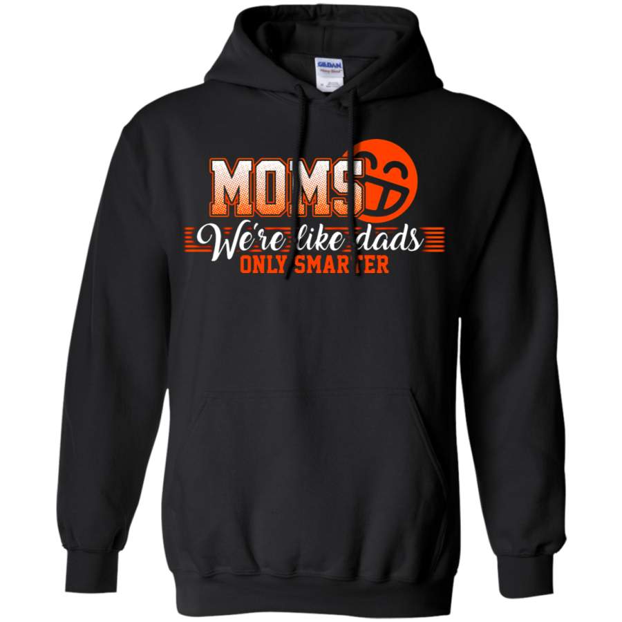 AGR Moms – We ‘re Like Dads Only Smarter Hoodie