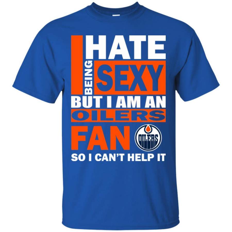 I Hate Being Sexy But I Am An Edmonton Oilers Fan T Shirt