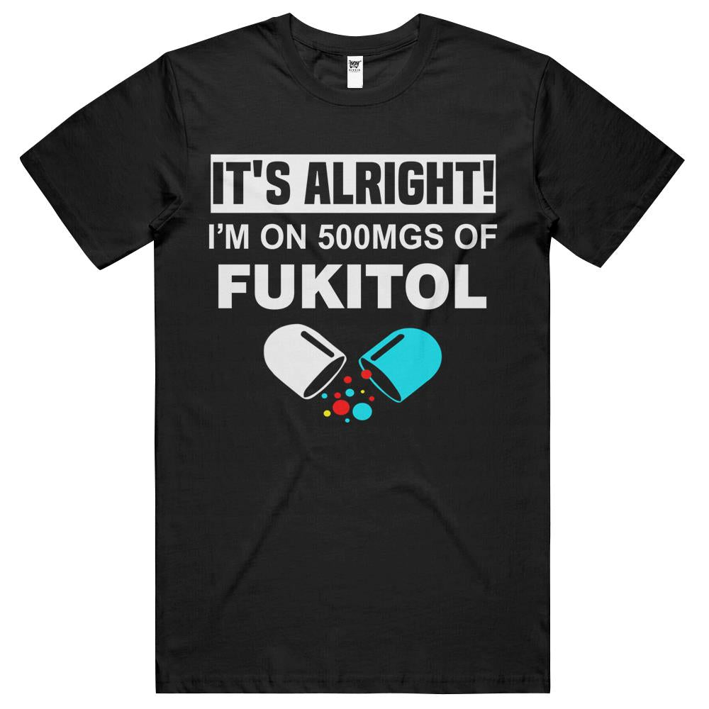 It S Okay I M On 500Mg Of Fukitol Funny Humor Sarcastic Gift T Shirts