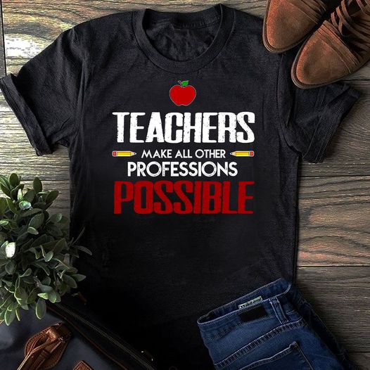 Teachers Make All Other Professions Possible Standard/Premium T-Shirt