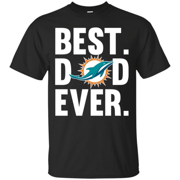 Best Dad Ever Miami Dolphins shirt Father Day T Shirt – Orchid Store