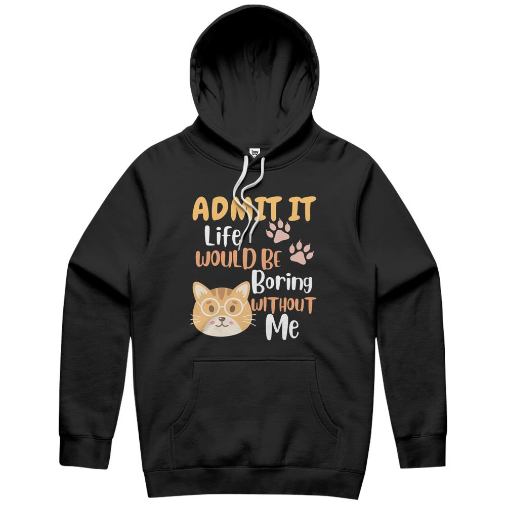 Admit It Life Would Be Boring Men Women Hoodie