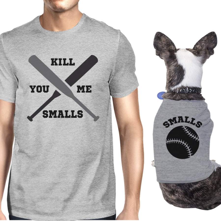 You Kill Me Smalls Baseball Owner and Pet Matching Grey Shirts