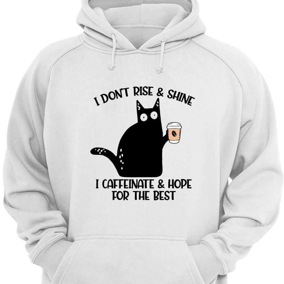 I Don’T Rise & Shine – I Caffeinate & Hope For The Best Hoodie