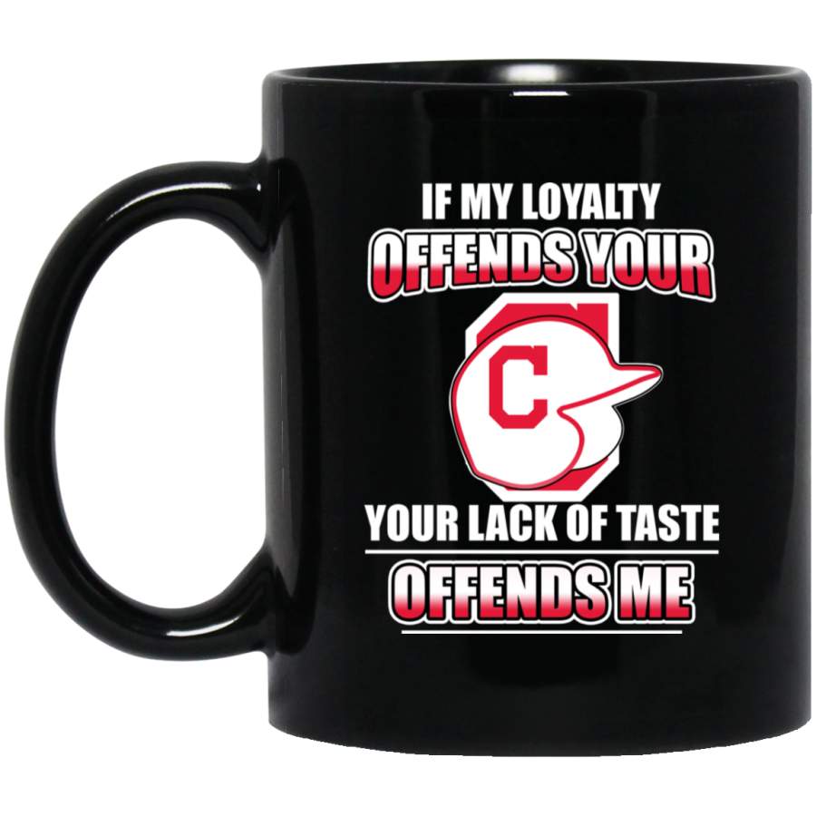 My Loyalty And Your Lack Of Taste Cleveland Indians Mugs