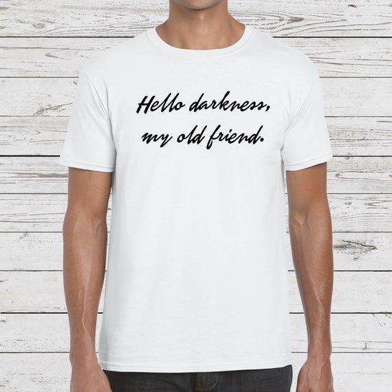 Hello Darkness My Old Friend Shirt Music Lyrics Funny Quote Graphic Shirts Guitar Band Shirt