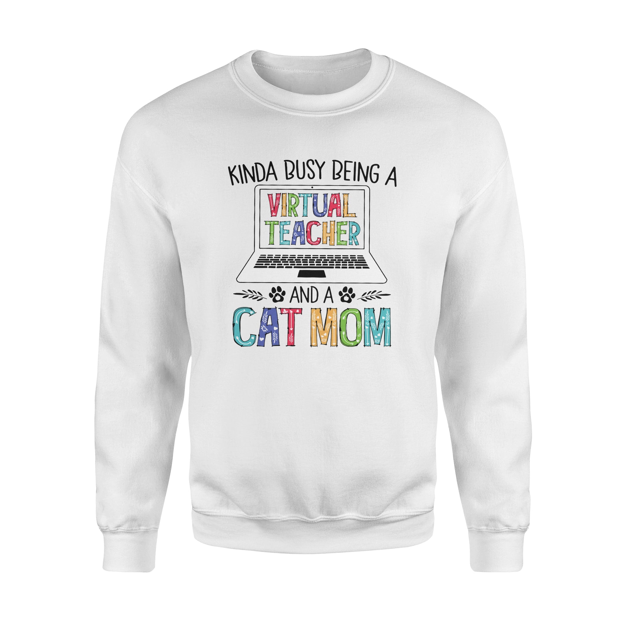 Kinda Busy Being A Virtual Teacher And A Cat Mom – Standard Crew Neck Sweatshirt