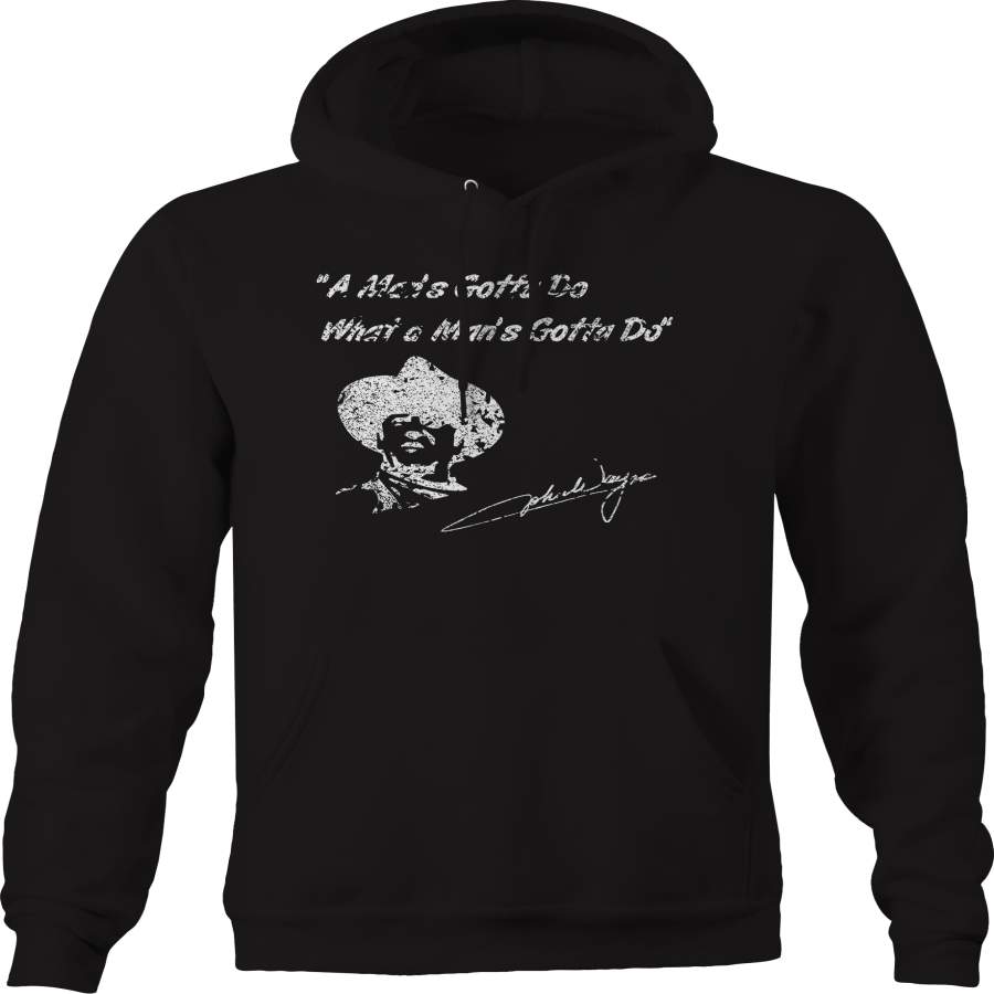 John Wayne Man’s Gotta Do Cowboy Hat Duke  Hoodie
