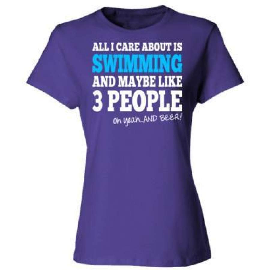 AGR All I Care About Is Swimming And Maybe Like 3 People Oh Yeah And Beer – Ladies’ Cotton T-Shirt