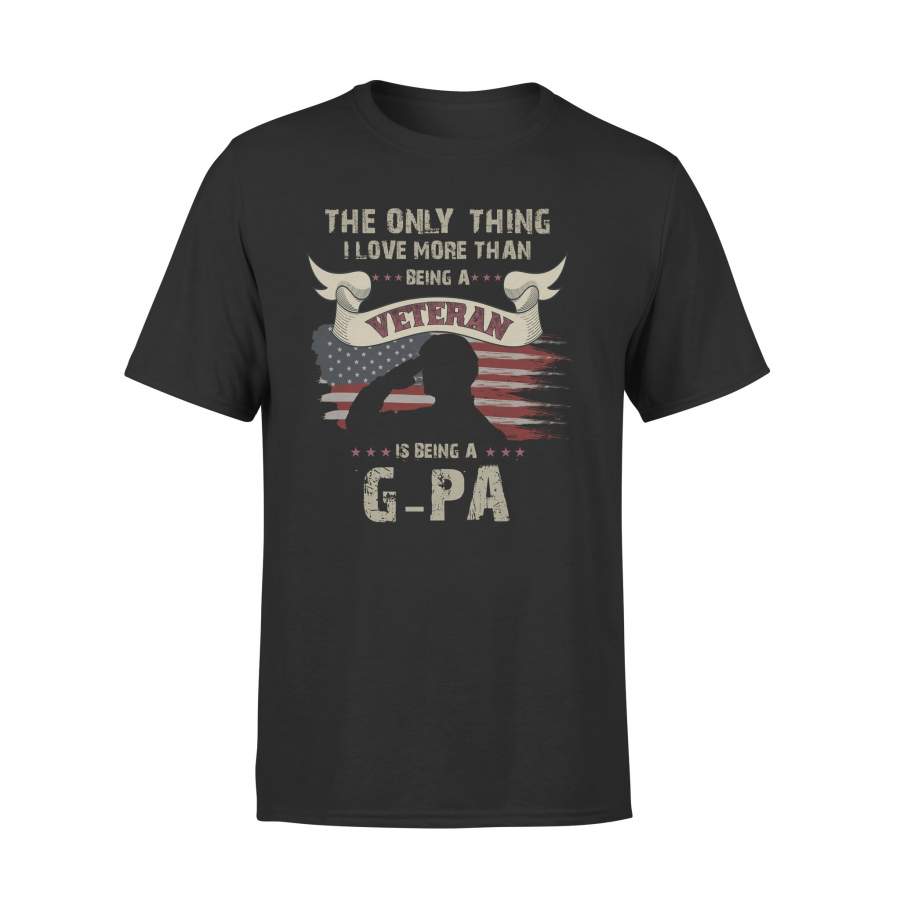 YOLOstuff The only thing I love more than being a Veteran G-PA Independence Day Gifts T-shirt