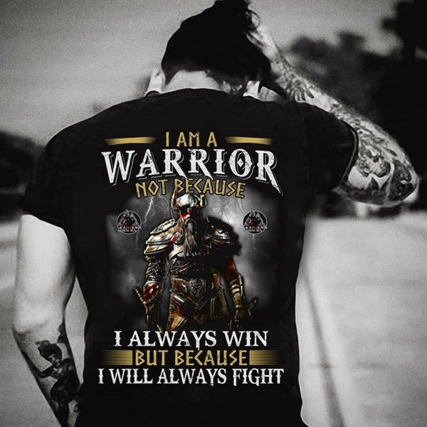 Viking I Am A Warrior Not Because I Always Win But Because I Will Always Fight Gift Standard/Premium T-Shirt