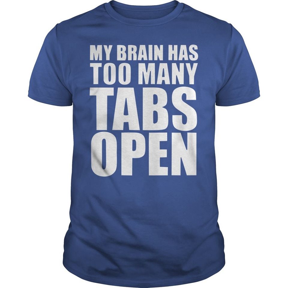 My Brain Has Too Many Tabs Open Cotton T-Shirt